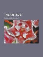 The Air Trust di George Allan England edito da General Books Llc