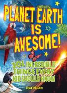 Planet Earth Is Awesome di Lisa Regan edito da ARCTURUS PUB