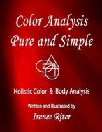COLOR ANALYSIS PURE & SIMPLE di Irenee Riter edito da INDEPENDENTLY PUBLISHED