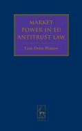 Market Power in EU Antitrust Law di Luis Ortiz-Blanco edito da Bloomsbury Publishing PLC