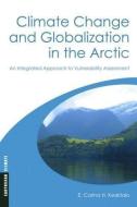 Climate Change and Globalization in the Arctic di E. Carina H. Keskitalo edito da Taylor & Francis Ltd