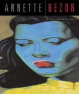 Annette Bezor: A Passionate Gaze di Richard Grayson, Mark Richmond edito da Wakefield Press Pty, Limited (AUS)