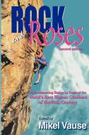 Rock and Roses: Mountaineering Essays by Some of the World's Best Women Climbers of the 20th Century edito da MOUNTAIN N AIR BOOKS