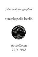 Staatskapelle Berlin. the Shellac Era 1916-1962. di John Hunt edito da JOHN HUNT
