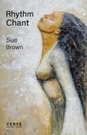 Rhythm Chant di Sue Brown edito da Verve Poetry Press