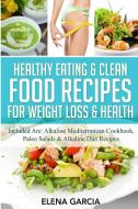 Healthy Eating & Clean Food Recipes for Weight Loss & Health di Elena Garcia edito da Your Wellness Books