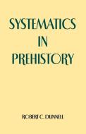 Systematics in Prehistory di Robert C. Dunnell edito da BLACKBURN PR