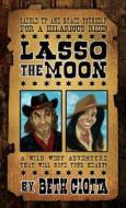 Lasso The Moon di Beth Ciotta edito da Medallion Press