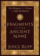 Fragments of Your Ancient Name di Joyce Rupp edito da Ave Maria Press