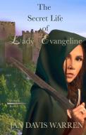 The Secret Life Of Lady Evangeline di JAN DAVIS WARREN edito da Lightning Source Uk Ltd