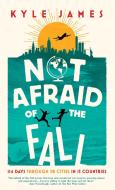 Not Afraid of the Fall: 114 Days Through 38 Cities in 15 Countries di Kyle James edito da INKSHARES