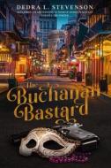The Buchanan Bastard di Dedra L. Stevenson edito da Blurb