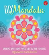 DIY Mandala di Marisa Edghill, Louise Gale, Alyssa Stokes edito da WALTER FOSTER LIB