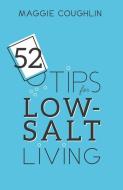 52 Tips for Low-Salt Living di Maggie Coughlin edito da LIGHTNING SOURCE INC