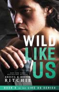 Wild Like Us di Krista Ritchie, Becca Ritchie edito da K.B. Ritchie LLC