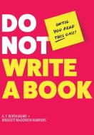 Do Not Write a Book...Until You Read This One di A Y Berthiaume, Bridgett McGowen-Hawkins edito da LIGHTNING SOURCE INC