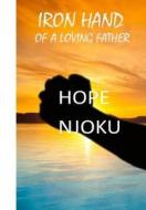 Iron Hand of a Loving Father di R. Hope Amos Njoku edito da Createspace Independent Publishing Platform