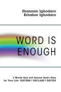 Word Is Enough: 3 Words that will Reveal God's Plan for Your Life: DISCERN DECLARE DECIDE di Shannan Ighodaro, Erhabor Ighodaro edito da OUTSKIRTS PR