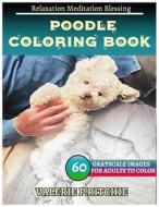 Poodle Coloring Books: For Adults and Teens Stress Relief Coloring Book: Sketch Coloringbook 40 Grayscale Images di Jessica Belcher edito da Createspace Independent Publishing Platform
