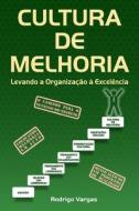 CULTURA DE MELHORIA: LEVANDO A ORGANIZA di RODRIGO VARGAS edito da LIGHTNING SOURCE UK LTD