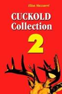 Cuckold Collection 2 di Elisa Mazzarri edito da Createspace Independent Publishing Platform
