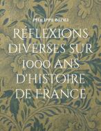 Réflexions diverses sur 1000 ans d'histoire de France di Philippe Bedei edito da Books on Demand