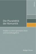 Die Pluralektik der Romantik di Rüdiger Görner edito da Boehlau Verlag