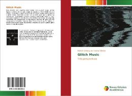 Glitch Music di Robert Anthony do Amaral Oliveira edito da Novas Edições Acadêmicas