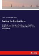 Training the Trotting Horse di Leslie E MacLeod, Charles Marvin edito da hansebooks