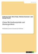Chinas Wechselkurspolitik und Zinssatzproblem di Katharina Feigl, Maria Pulay, Marlene Reumann, Julia Stumpf-Fekete edito da GRIN Verlag