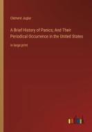 A Brief History of Panics; And Their Periodical Occurrence in the United States di Clément Juglar edito da Outlook Verlag