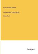 Fränkische Volkslieder di Franz Wilhelm Ditfurth edito da Anatiposi Verlag