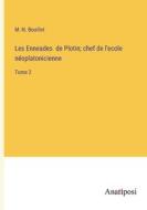 Les Enneades  de Plotin; chef de l'ecole néoplatonicienne di M. -N. Bouillet edito da Anatiposi Verlag