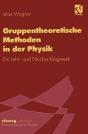Gruppentheoretische Methoden in der Physik di Max Wagner edito da Springer Berlin Heidelberg