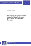 Erzeugung marginaler Größen aus systembeschreibenden Funktionen ökonomischer Prozesse di Andreas Fischer edito da Lang, Peter GmbH