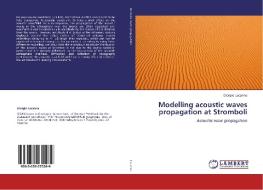 Modelling acoustic waves propagation at Stromboli di Giorgio Lacanna edito da LAP Lambert Academic Publishing