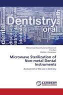 Microwave Sterilization of Non-metal Dental Instruments di Mohammad Hosein Kalantar Motamedi, Fina Navi, Mahfam Zamanpour edito da LAP Lambert Academic Publishing