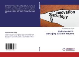 Make Me MVP: Managing Value in Projects di Munyaradzi Aubrey Nyaguse edito da LAP Lambert Academic Publishing