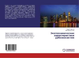 Jekogeohimicheskie harakteristiki urbojekosistem di Andrej Sharapov, Svetlana Kulakova edito da LAP Lambert Academic Publishing