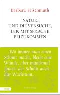 Natur und die Versuche, ihr mit Sprache beizukommen di Barbara Frischmuth edito da Residenz Verlag