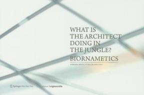 What Is The Architect Doing In The Jungle? Biornametics. edito da Springer Verlag Gmbh