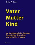 Vater - Mutter - Kind di Dieter A. Schaf edito da tredition
