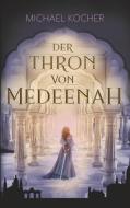 Der Thron von Medeenah di Michael Kocher edito da Books on Demand