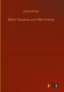 Elsie's Vacation and After Events di Martha Finley edito da Outlook Verlag