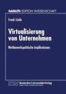 Virtualisierung von Unternehmen di Frank Linde edito da Deutscher Universitätsverlag