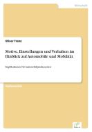 Motive, Einstellungen und Verhalten im Hinblick auf Automobile und Mobilität di Oliver Franz edito da Diplom.de
