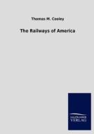 The Railways of America di Thomas M. Cooley edito da TP Verone Publishing