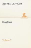 Cinq Mars - Volume 5 di Alfred de Vigny edito da TREDITION CLASSICS