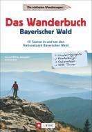 Das Wanderbuch Bayerischer Wald di Gottfried Eder, Wilfried Und Lisa Bahnmüller edito da J. Berg Verlag