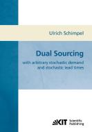 Dual sourcing : with arbitrary stochastic demand and stochastic lead times di Ulrich Schimpel edito da Karlsruher Institut für Technologie